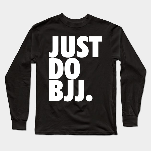 Just Do BJJ (Brazilian Jiu Jitsu) Long Sleeve T-Shirt by fromherotozero